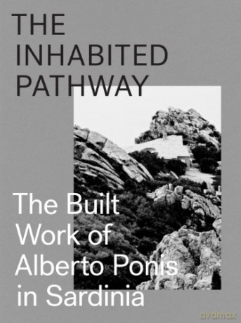 The Inhabited Pathway: The Built Work of Alberto Ponis in Sardinia - Sebastiano Brandolini [KSIĄŻKA]