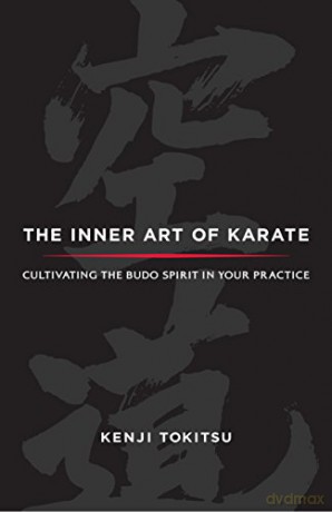 The Inner Art of Karate: Cultivating the Budo Spirit in Your Practice - Kenji Tokitsu [KSIĄŻKA]