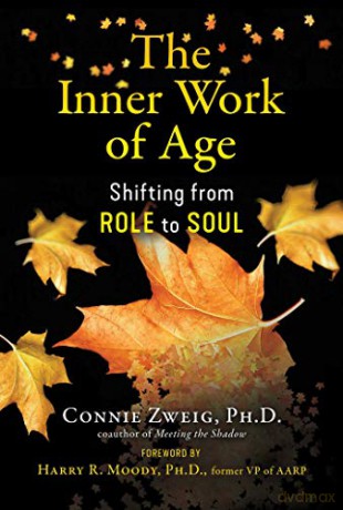 The Inner Work of Age: Shifting from Role to Soul - Connie Zweig [KSIĄŻKA]