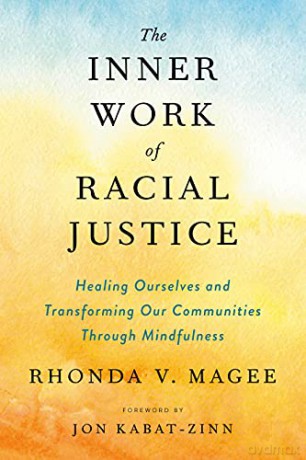 The Inner Work of Racial Justice: Healing Ourselves and Transforming Our Communities Through Mindfulness - Rhonda V. Magee [KSIĄŻKA]