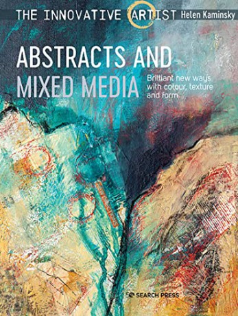 The Innovative Artist: Abstracts and Mixed Media: Brilliant new ways with colour, texture and form - Helen Kaminsky [KSIĄŻKA]