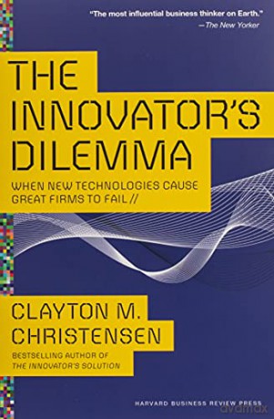 The Innovator's Dilemma: When New Technologies Cause Great Firms to Fail (Management of Innovation and Change) - Clayton M Christensen [KSIĄŻKA]
