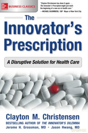 The Innovator's Prescription: A Disruptive Solution for Health Care (BUSINESS BOOKS) - Jason Hwang M.D. [KSIĄŻKA]