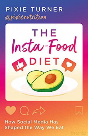 The Insta-Food Diet: How Social Media has Shaped the Way We Eat - Pixie Turner [KSIĄŻKA]