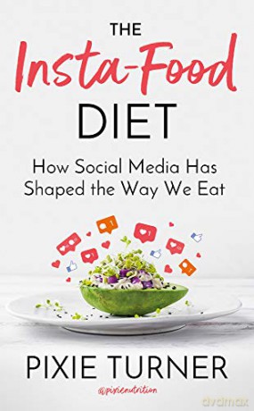 The Insta-Food Diet: How Social Media has Shaped the Way We Eat - Pixie Turner [KSIĄŻKA]