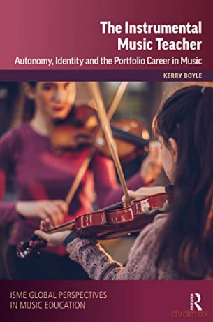 The Instrumental Music Teacher: Autonomy, Identity and the Portfolio Career in Music (ISME Series in Music Education) - Kerry Boyle [KSIĄŻKA]