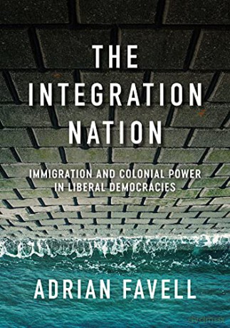 The Integration Nation: Immigration and Colonial Power in Liberal Democracies (Immigration and Society) - Adrian Favell [KSIĄŻKA]