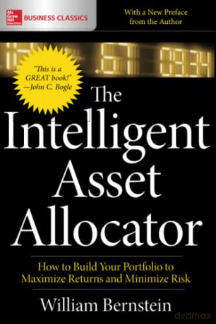 The Intelligent Asset Allocator: How to Build Your Portfolio to Maximize Returns and Minimize Risk (BUSINESS BOOKS) - William J. Bernstein [KSIĄŻKA]