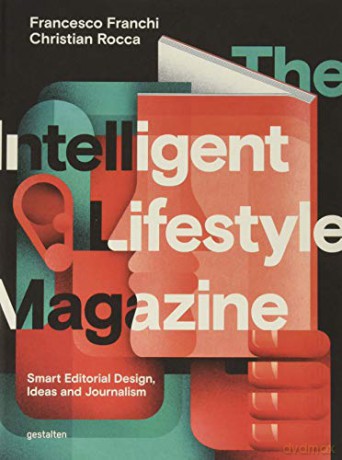 The Intelligent Lifestyle Magazine: Smart Editorial Design, Storytelling and Journalism - Francesco Franchi [KSIĄŻKA]