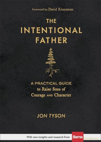 The Intentional Father: A Practical Guide to Raise Sons of Courage and Character - Jon Tyson [KSIĄŻKA]