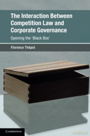 The Interaction Between Competition Law and Corporate Governance: Opening the 'Black Box' (Global Competition Law and Economics Policy) - Florence Thépot [KSIĄŻKA]