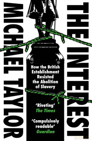 The Interest: How the British Establishment Resisted the Abolition of Slavery - Michael Taylor [KSIĄŻKA]