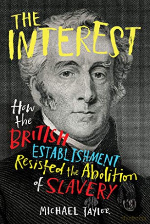The Interest: How the British Establishment Resisted the Abolition of Slavery - Michael Taylor [KSIĄŻKA]