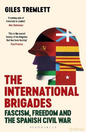 The International Brigades: Fascism, Freedom and the Spanish Civil War - Giles Tremlett [KSIĄŻKA]