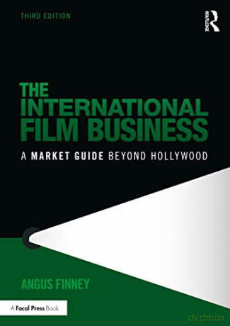 The International Film Business: A Market Guide Beyond Hollywood - Angus Finney [KSIĄŻKA]