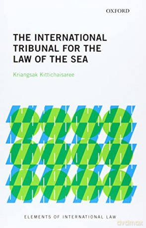 The International Tribunal for the Law of the Sea (Elements of International Law) - Kriangsak Kittichaisaree [KSIĄŻKA]