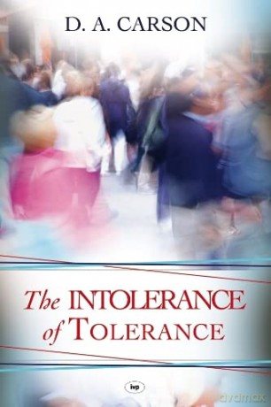 The Intolerance of Tolerance - D A Carson [KSIĄŻKA]