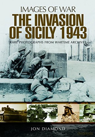 The Invasion of Sicily (Images of War): Rare Photographs from Wartime Archives - Jon Diamond [KSIĄŻKA]