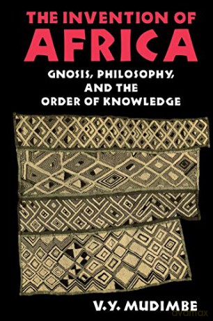 The Invention of Africa: Gnosis, Philosophy, and the Order of Knowledge (African Systems of Thought) - V. Y. Mudimbe [KSIĄŻKA]