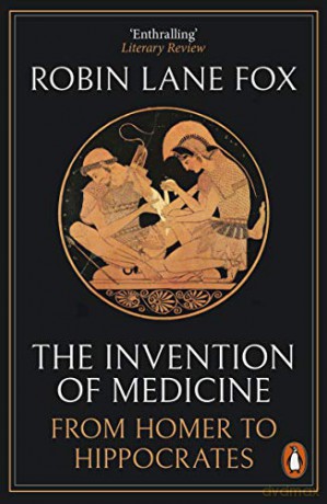 The Invention of Medicine: From Homer to Hippocrates - Robin Lane Fox [KSIĄŻKA]