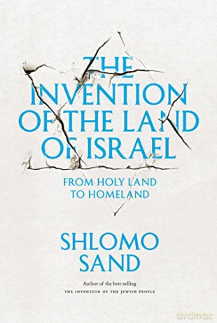 The Invention of the Land of Israel: From Holy Land to Homeland - Shlomo Sand [KSIĄŻKA]