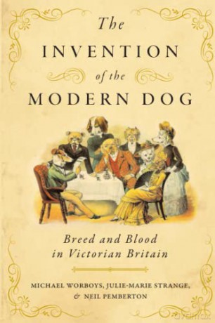 The Invention of the Modern Dog: Breed and Blood in Victorian Britain (Animals, History, Culture) - Michael Worboys [KSIĄŻKA]