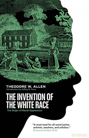 The Invention of the White Race: The Origin of Racial Oppression - Theodore W. Allen [KSIĄŻKA]