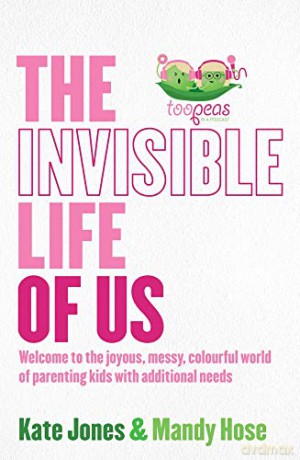 The Invisible Life of Us: Welcome to the Joyous, Messy, Colourful World of Parenting Kids with Additional Needs - Mandy Hose [KSIĄŻKA]