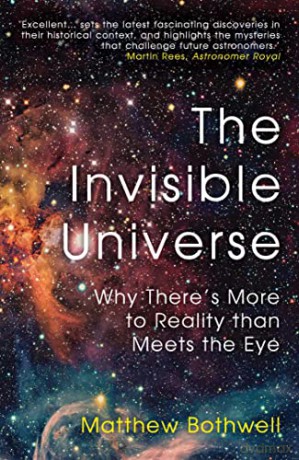 The Invisible Universe: Why There's More to Reality than Meets the Eye - Matthew Bothwell [KSIĄŻKA]