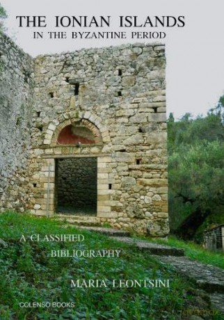 The Ionian Islands in the Byzantine Period: A Classified Bibliography - Maria Leontsini [KSIĄŻKA]