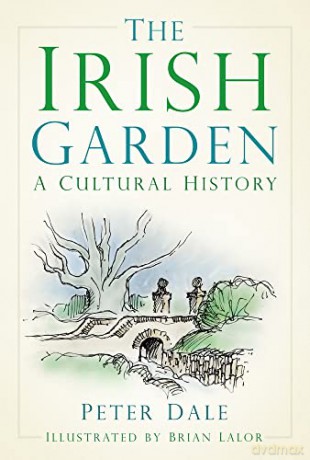 The Irish Garden: A Cultural History - Peter Dale [KSIĄŻKA]