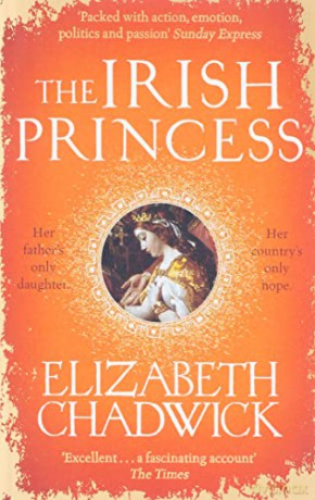 The Irish Princess: Her father's only daughter. Her country's only hope. - Elizabeth Chadwick [KSIĄŻKA]