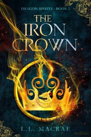 The Iron Crown: 1 (Dragon Spirits) - L.L. MacRae [KSIĄŻKA]