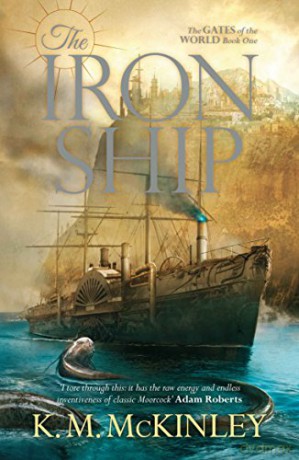 The Iron Ship: The Gates of the World Book One (Gates of the World 1): Volume 1 - K. M. McKinley [KSIĄŻKA]