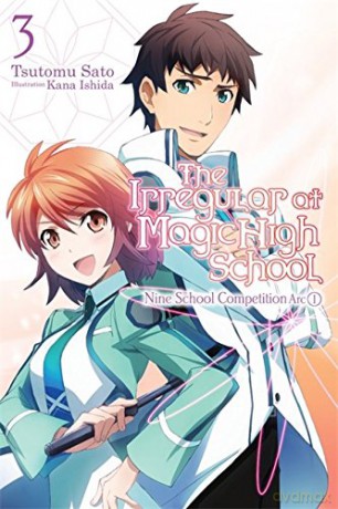 The Irregular at Magic High School, Vol. 3 (light novel): Nine School Competition, Part I - Tsutomu Satou [KOMIKS]