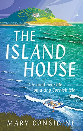 The Island House: Our Wild New Life on a Tiny Cornish Isle - Mary Considine [KSIĄŻKA]