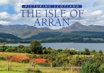 The Isle of Arran: Picturing Scotland: 'Scotland in Miniature' revealed and explored - Colin Nutt [KSIĄŻKA]