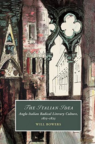 The Italian Idea: Anglo-Italian Radical Literary Culture, 1815-1823: 128 (Cambridge Studies in Romanticism, Series Number 128) - Will Bowers [KSIĄŻKA]