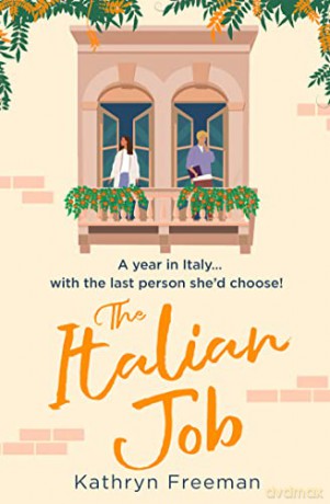 The Italian Job: The perfect escape to Italy and the most feel good, fake relationship romantic comedy of 2022!: Book 6 (The Kathryn Freeman Romcom Collection) - Kathryn Freeman [KSIĄŻKA]