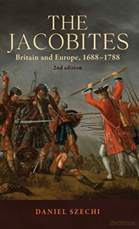 The Jacobites: Britain and Europe, 1688-1788 2nd edition - Daniel Szechi [KSIĄŻKA]