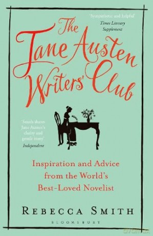The Jane Austen Writers' Club: Inspiration and Advice from the World's Best-loved Novelist - Rebecca Smith [KSIĄŻKA]