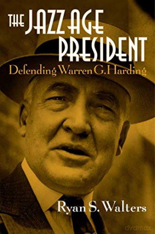 The Jazz Age President: Defending Warren G. Harding - Ryan S. Walters [KSIĄŻKA]