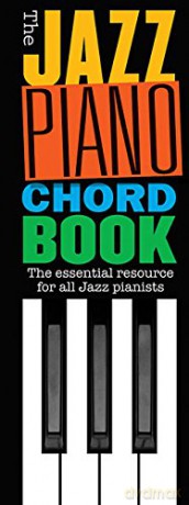 The Jazz Piano Chord Book: The Essential Resource for All Jazz Pianists [KSIĄŻKA]