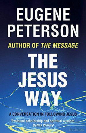 The Jesus Way: A conversation in following Jesus - Eugene Peterson [KSIĄŻKA]