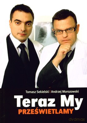 Teraz My Prześwietlamy - Tomasz Sekielski, Andrzej Morozowski [KSIĄŻKA]