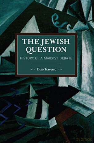 The Jewish Question: History of a Marxist Debate (Historical Materialism) - Enzo Traverso [KSIĄŻKA]