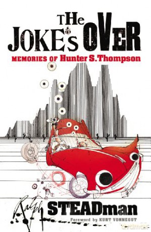 The Joke's Over: Memories of Hunter S. Thompson - Ralph Steadman [KSIĄŻKA]