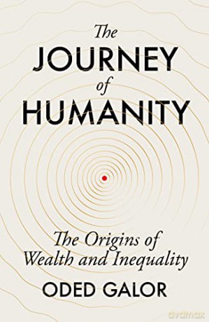 The Journey of Humanity: The Origins of Wealth and Inequality - Oded Galor [KSIĄŻKA]