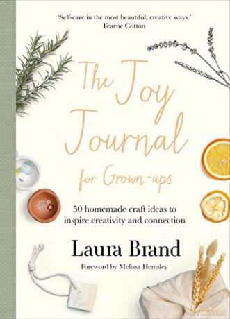 The Joy Journal For Grown-ups: 50 homemade craft ideas to inspire creativity and connection - Laura Brand [KSIĄŻKA]