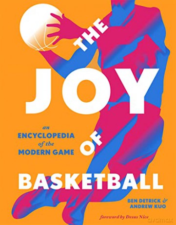 The Joy of Basketball: An Encyclopedia of the Modern Game - Ben Detrick [KSIĄŻKA]